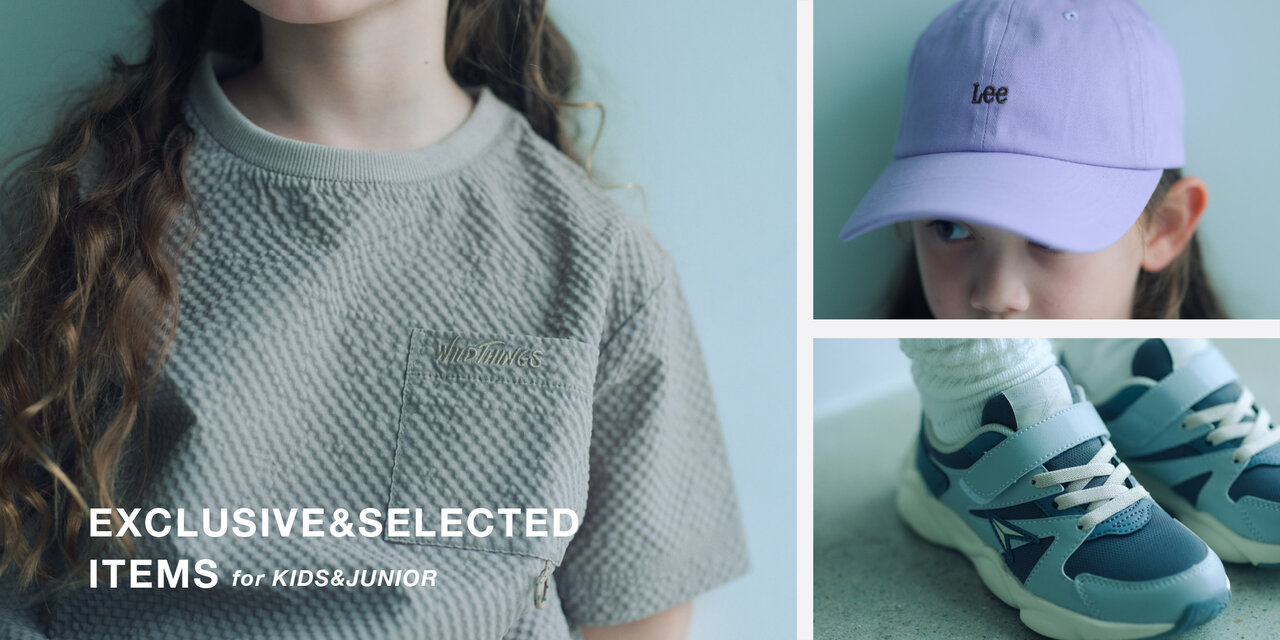 EXCLUSIVE＆SELECTED ITEMS for KIDS&JUNIOR