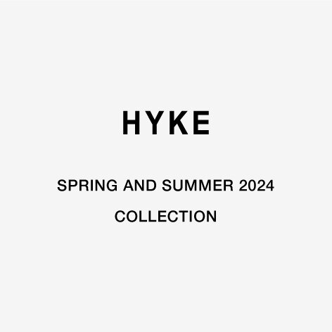 ＜HYKE＞ SPRING AND SUMMER 2024 COLLECTION