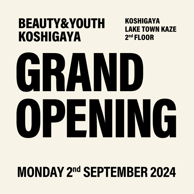 BEAUTY&YOUTH KOSHIGAYA GRAND OPENING 2nd SEPTEMBER|ニュース BEAUTY&YOUTH KOSHIGAYA GRAND OPENING 2nd SEPTEMBER|ニュース