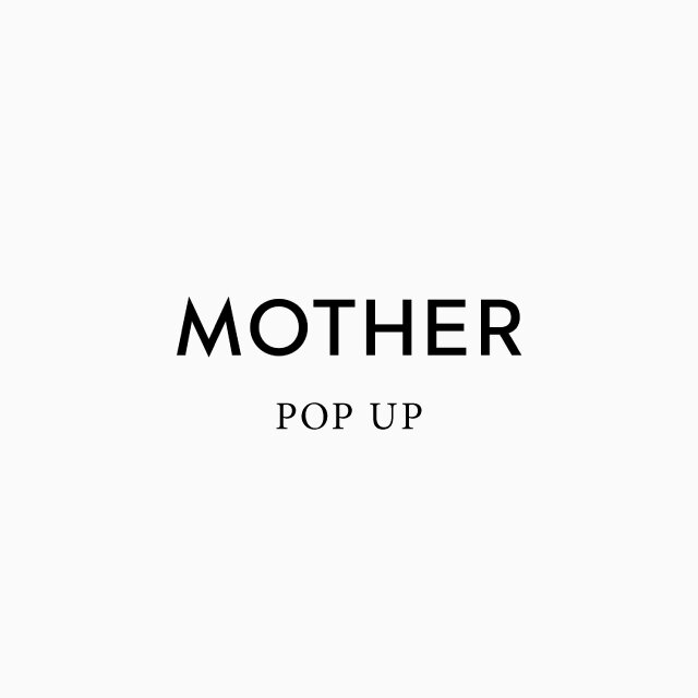 ＜MOTHER＞POP-UP STORE