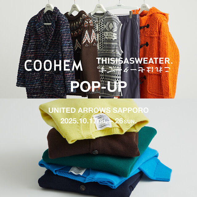 ＜COOHEM＞と＜THIS IS A SWEATER.＞のPOP-UP開催