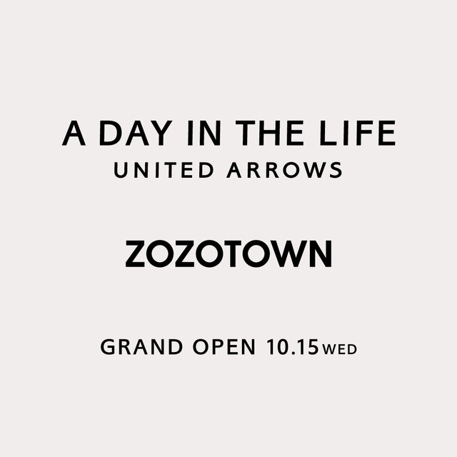 【ZOZOTOWN】A DAY IN THE LIFE UNITED ARROWS 10月15日 グランドオープン