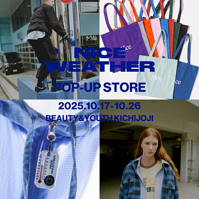 NICE WEATHER＞POP-UP STORE at BEAUTY&YOUTH KICHIJOJI｜ニュース