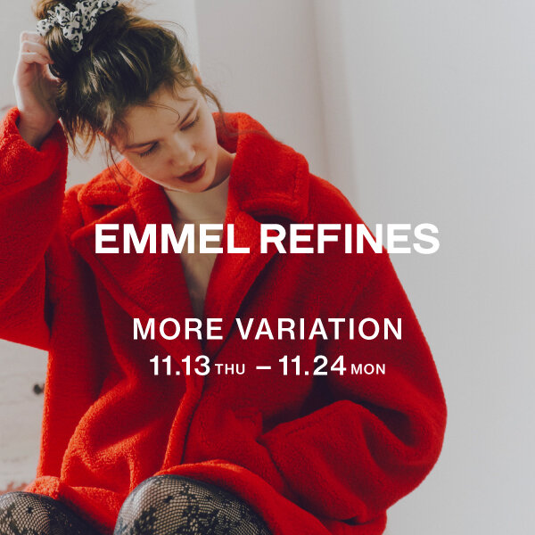 【一部店舗限定】＜EMMEL REFINES＞MORE VARIATION