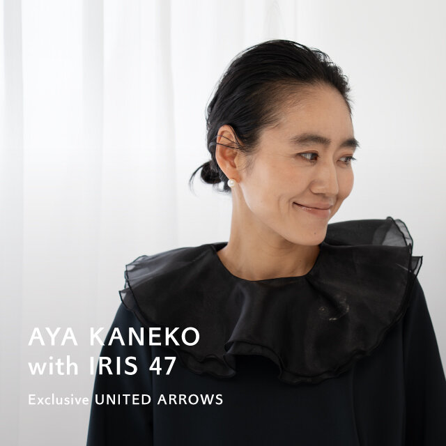 AYA KANEKO × IRIS 47 × UNITED ARROWS