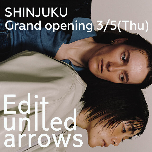 3/5(木) Edit united arrows 新宿店 GRAND OPENING