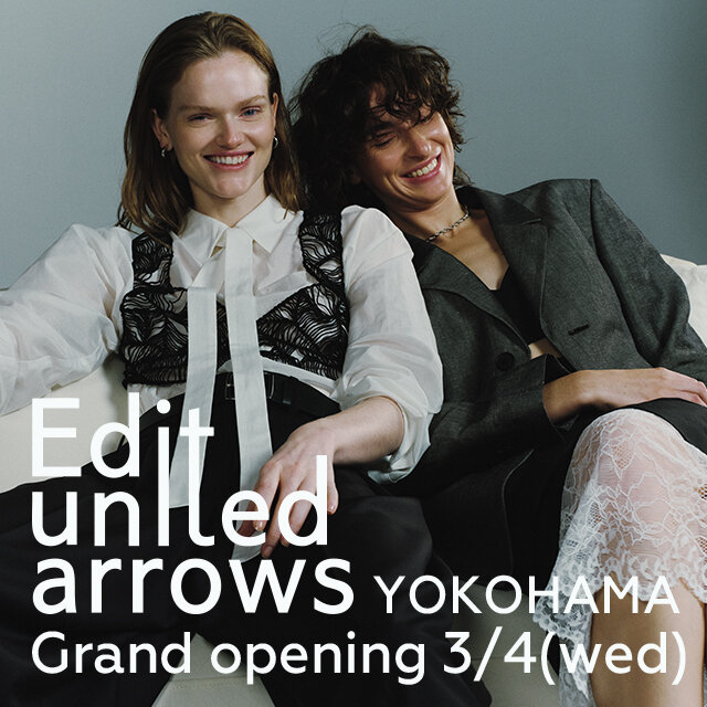 3/4(水) Edit united arrows 横浜店 GRAND OPENING