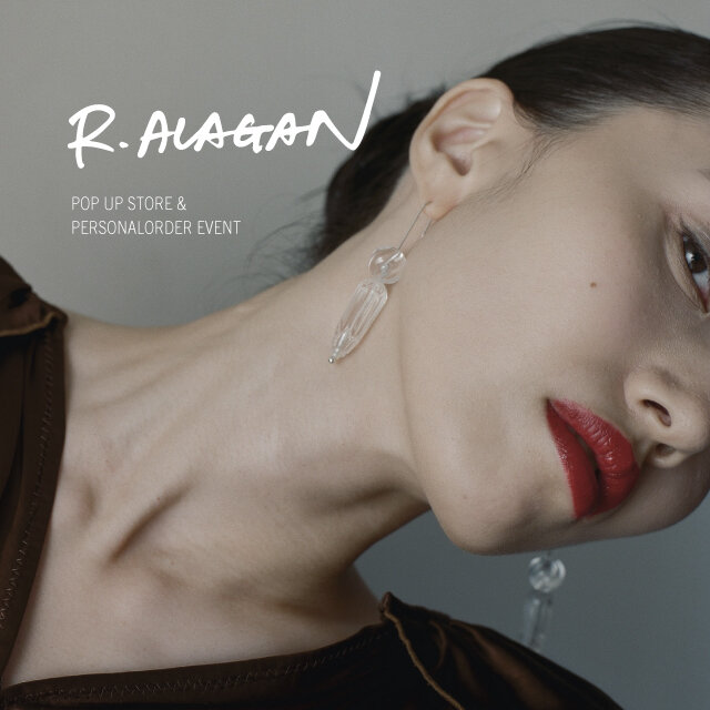 〈R.ALAGAN〉POPｰUP STORE＆PERSONAL ORDER EVENT