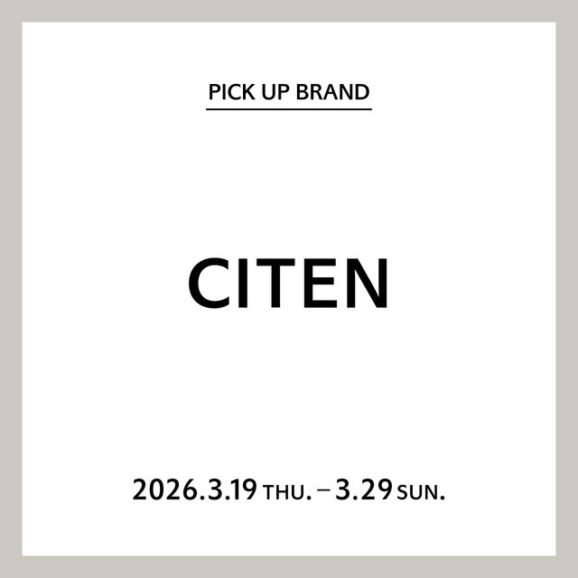 【神戸店】PICK UP BRAND "CITEN"
