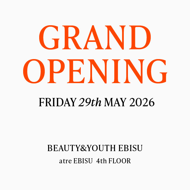 BEAUTY&YOUTH EBISU GRAND OPENING 29th MAY