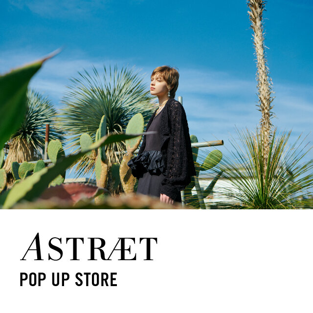 ＜ASTRAET＞POP-UP STORE 