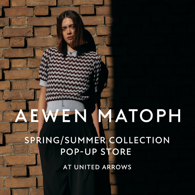 AEWEN MATOPH＞ POP-UP STORE at UNITED ARROWS｜ニュース