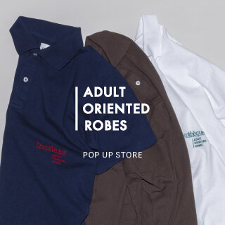 〈ADULT ORIENTED  ROBES〉POP UP STORE