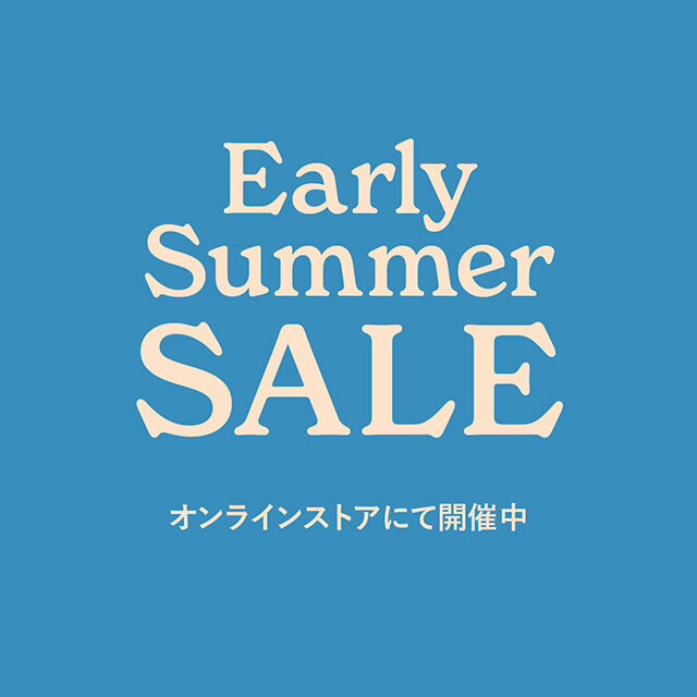 【オンラインストア】EARLY SUMMER SALE