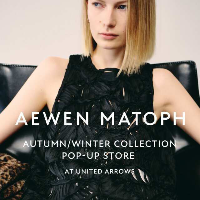 ＜AEWEN MATOPH＞ POP-UP STORE at UNITED ARROWS