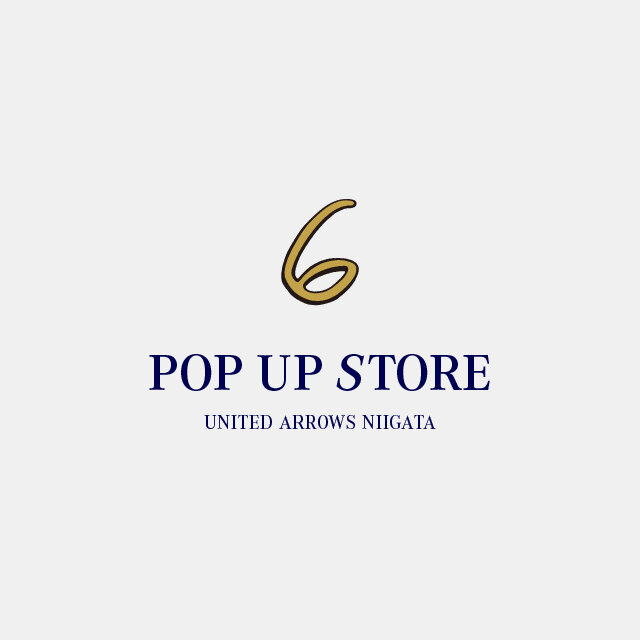 〈6〉POP UP STORE at UNITED ARROWS NIIGATA