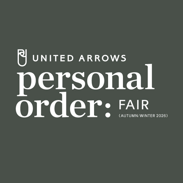 UNITED ARROWS PERSONAL ORDER FAIR AUTUMN ＆ WINTER 2026