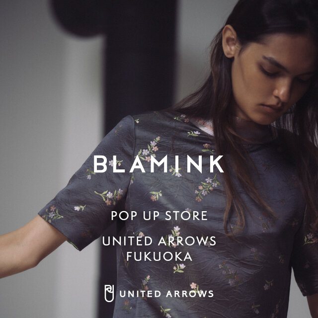 ＜BLAMINK＞ POP-UP 開催のお知らせ @ ユナイテッドアローズ 福岡店
