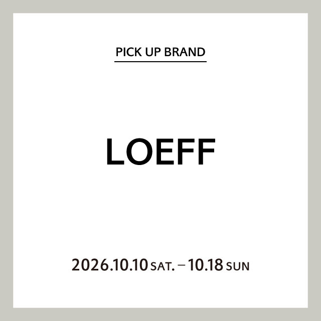 【岡崎店】PICK UP BRAND "LOEFF"