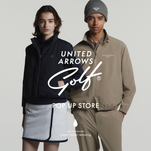 ＜UNITED ARROWS GOLF＞POP-UP STORE at green label relaxing