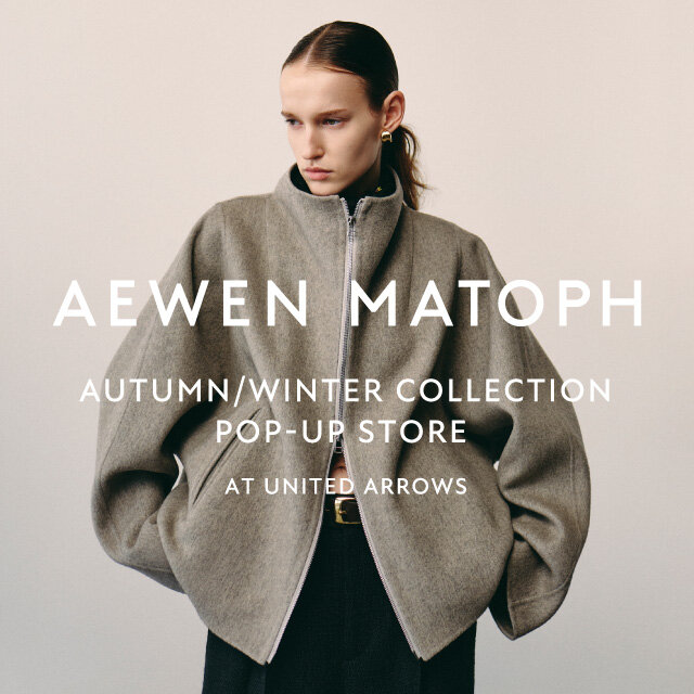 ＜AEWEN MATOPH＞ POP-UP STORE at UNITED ARROWS
